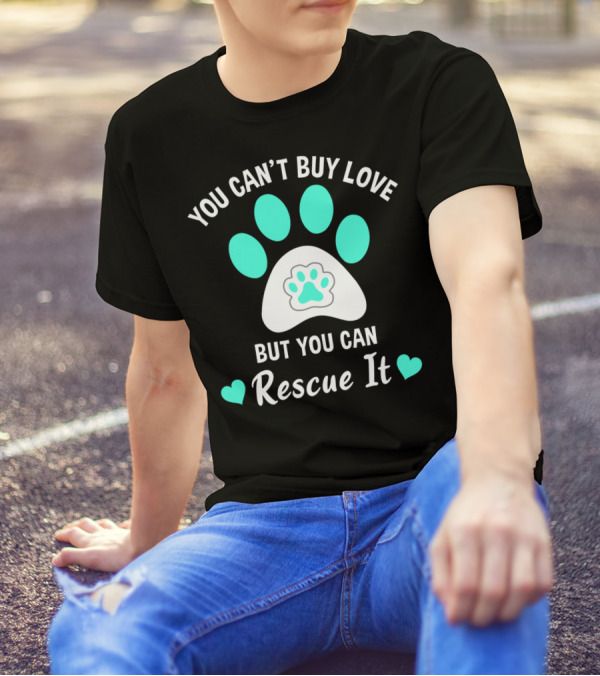 You Can’t Buy Love But You Can Rescue It Indiana County Humane Society Animal Rescue T-Shirt