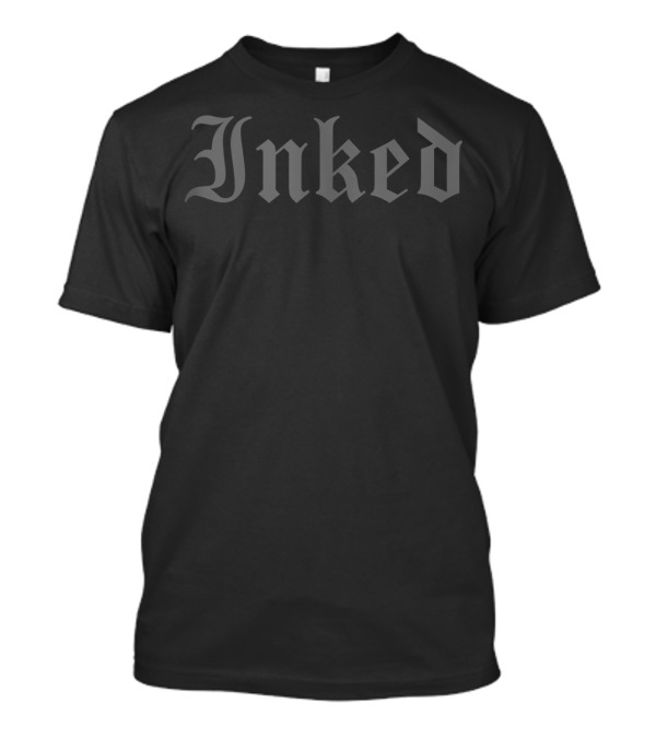 Inked Tattooed Tattoo Bold Gothic Script T-Shirt