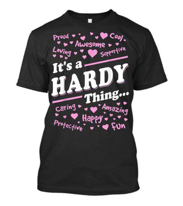 It's A Hardy Thing Proud Awesome Cool Loving Supportive Caring Amazing Protective Happy Fun T-Shirt