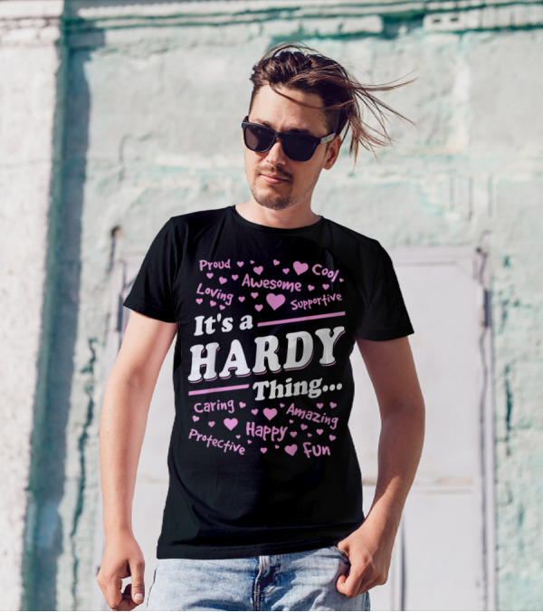 It's A Hardy Thing Proud Awesome Cool Loving Supportive Caring Amazing Protective Happy Fun T-Shirt