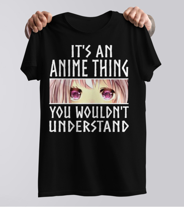 It's An Anime Thing You Wouldn't Understand Anime Eyes Pink Hair T-Shirt