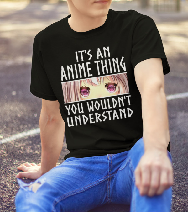It's An Anime Thing You Wouldn't Understand Anime Eyes Pink Hair T-Shirt