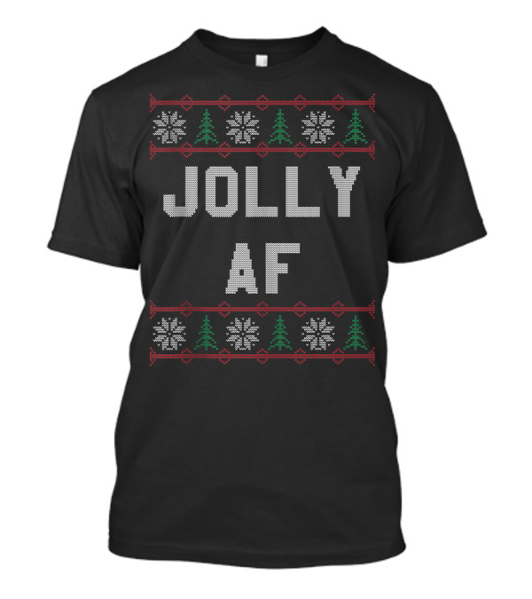 Jolly Af Snowflakes Christmas Trees Ugly T-Shirt