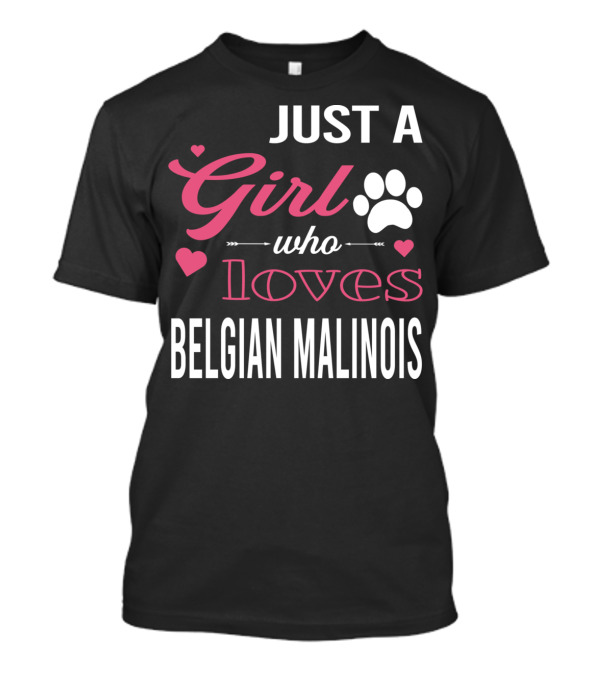 Just A Girl Who Loves Belgian Malinois Who Girl Loves Belgian T-Shirt