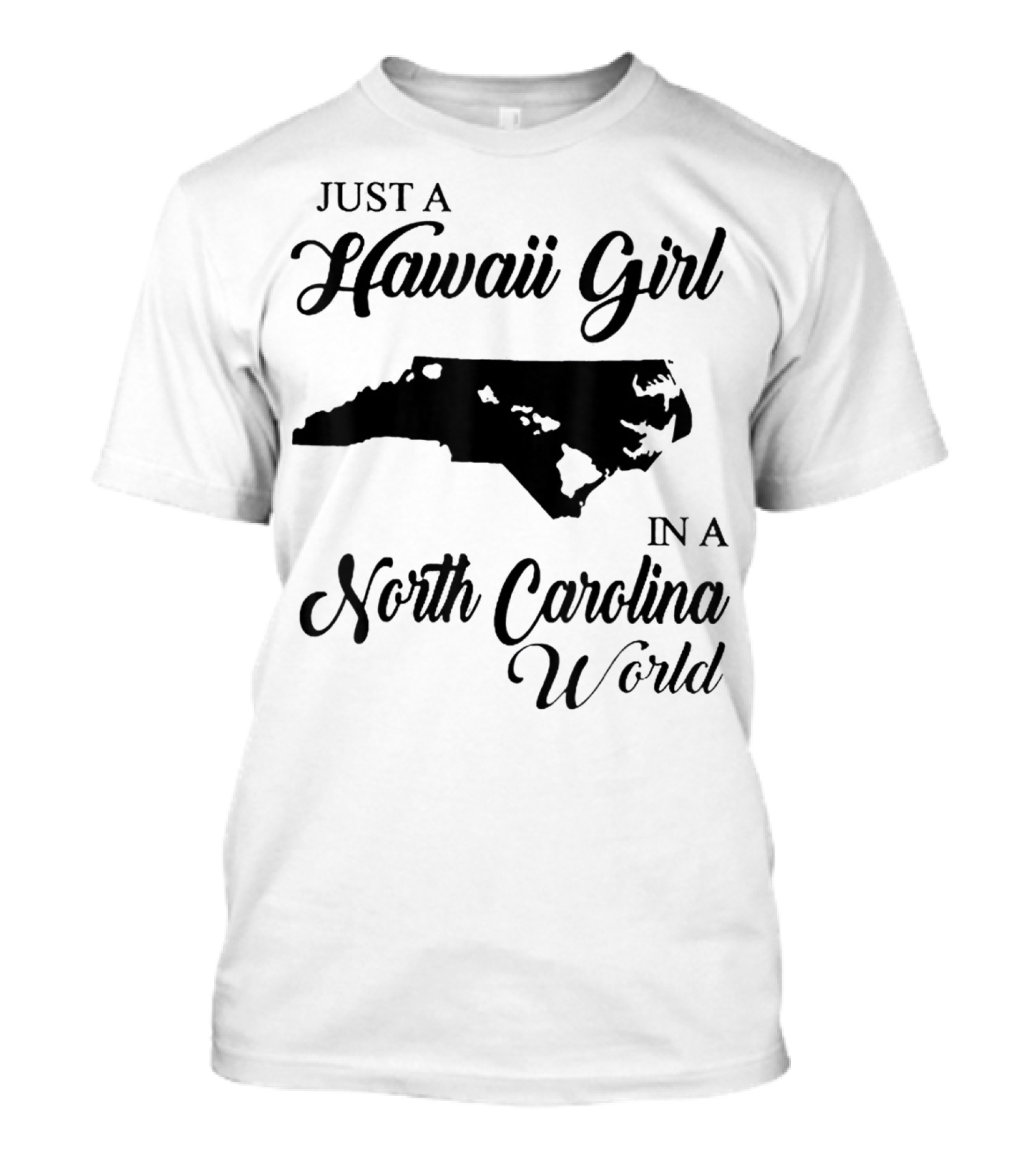 Just A Hawaii Girl In A North Carolina World T-Shirt