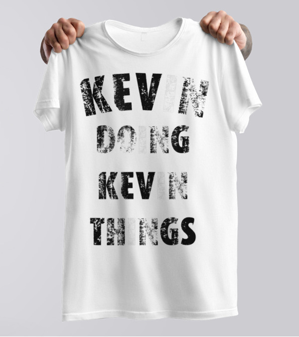 Kevin Doing Kevin Things T-Shirt