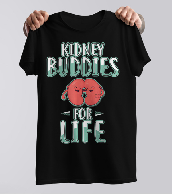 Kidney Buddies For Life Organ Transplant T-Shirt