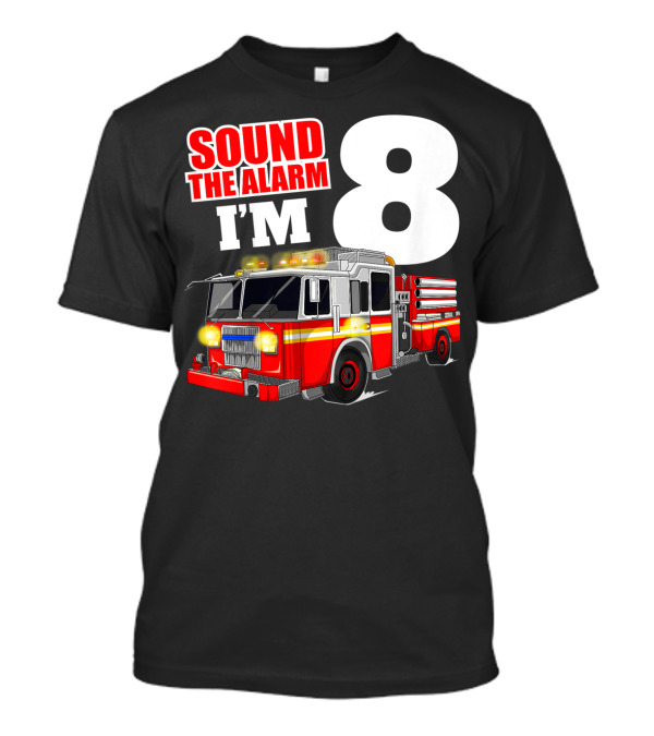 Sound The Alarm I'm 8 Fire Truck Birthday Boy T-Shirt