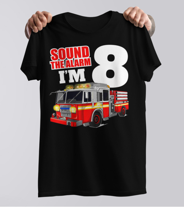 Sound The Alarm I'm 8 Fire Truck Birthday Boy T-Shirt