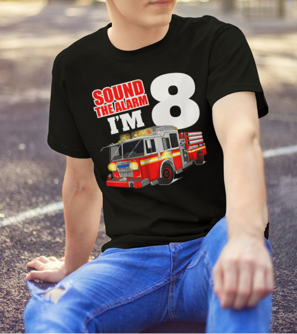 Sound The Alarm I'm 8 Fire Truck Birthday Boy T-Shirt