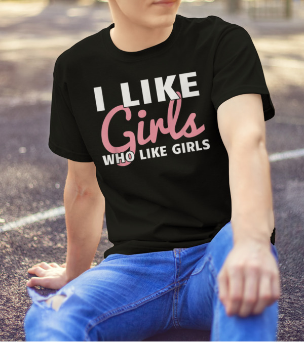 Lesbian Femme Butch Gay Woman I Like Girls Who Like Girls T-Shirt