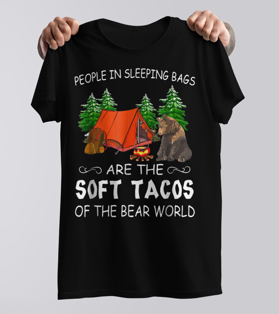 People In Sleeping Bags Are The Soft Tacos Of The Bear World T-Shirt