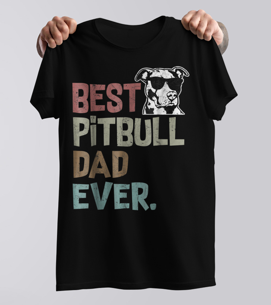 BEST PITBULL DAD EVER Pitbull Dad Best Pittie T-Shirt