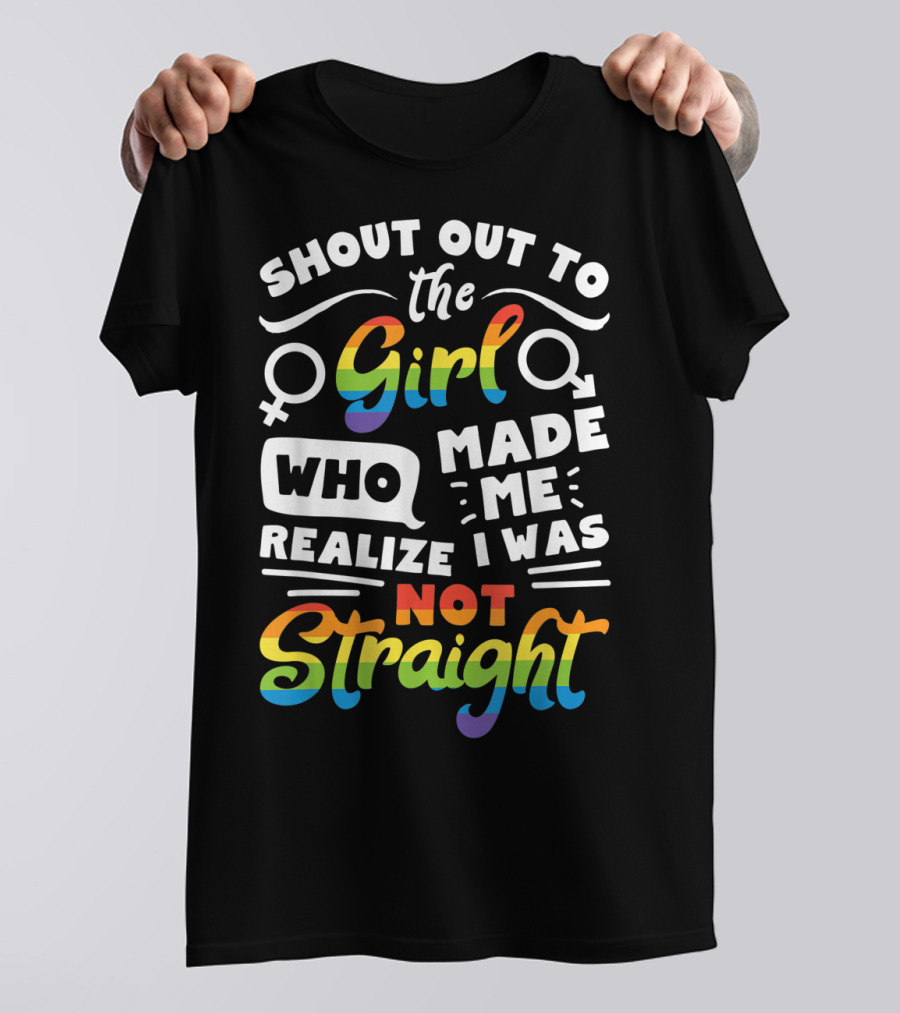 Shout Out To The Girl Who Made Me Realize I Was Not Straight Lesbian Pride LGBT T-Shirt