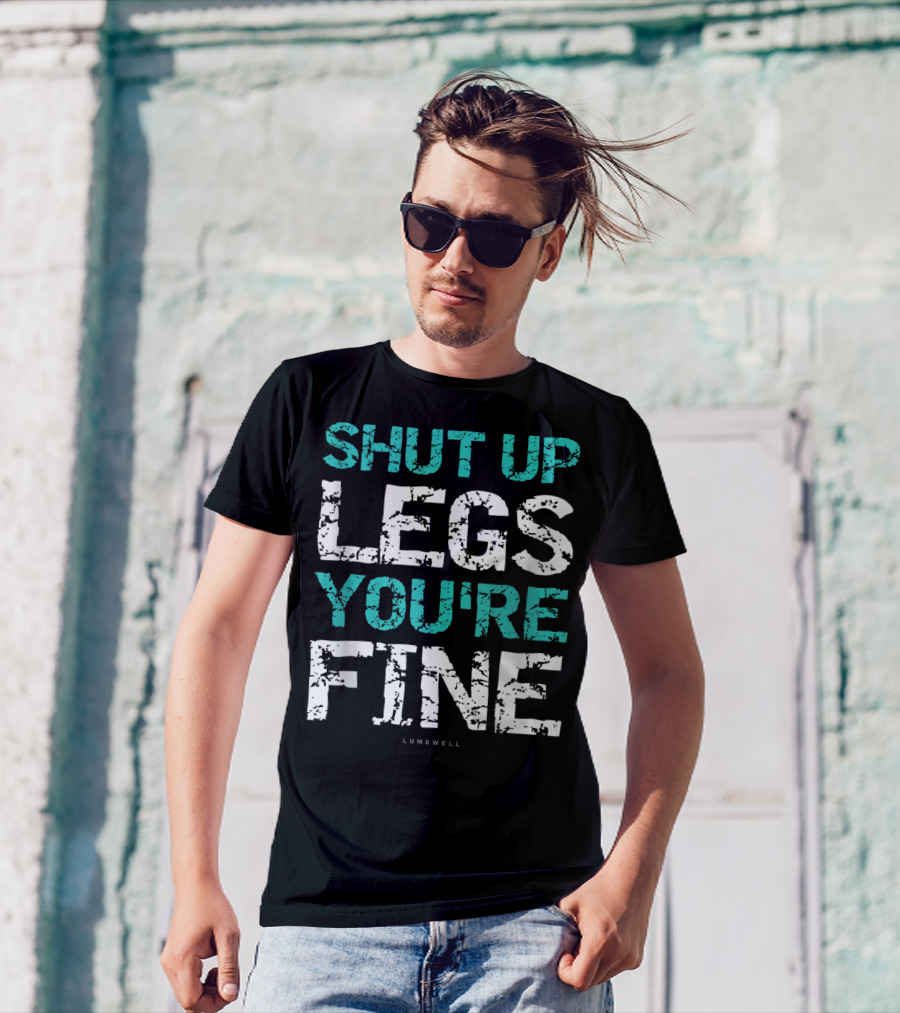 Shut Up Legs You're Fine Lumowell Funny Workout T-Shirt