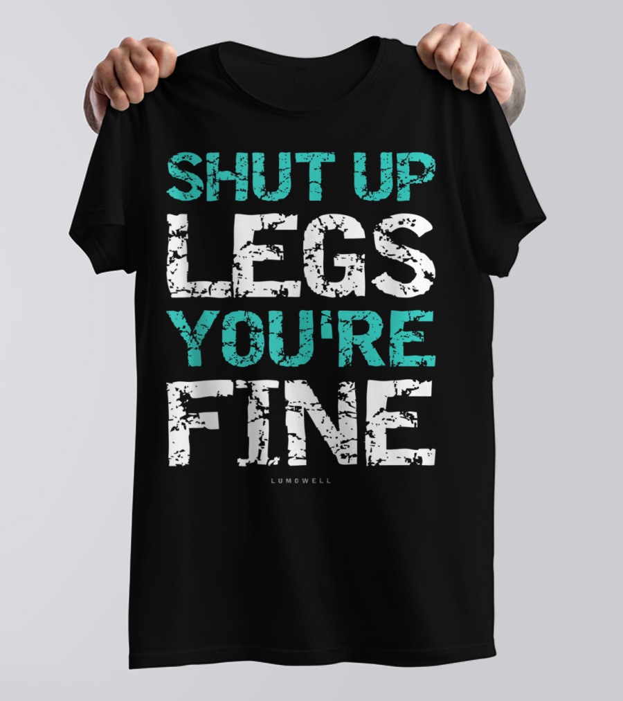 Shut Up Legs You're Fine Lumowell Funny Workout T-Shirt