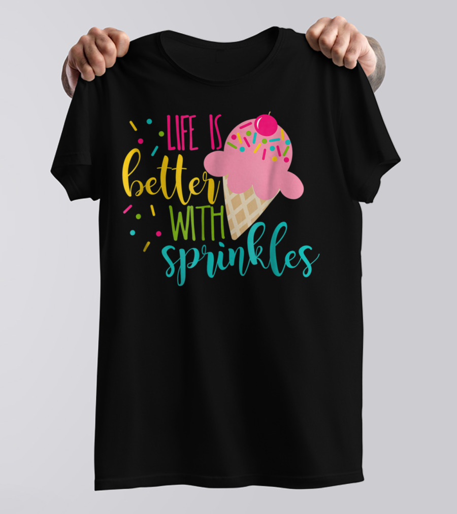 Life Is Better With Sprinkles Ice Cream Cone Delight T-Shirt