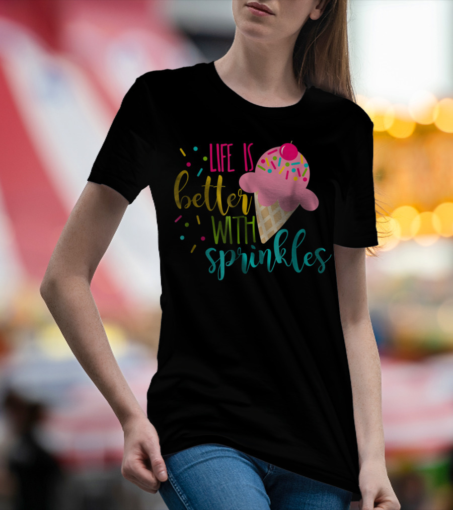 Life Is Better With Sprinkles Ice Cream Cone Delight T-Shirt