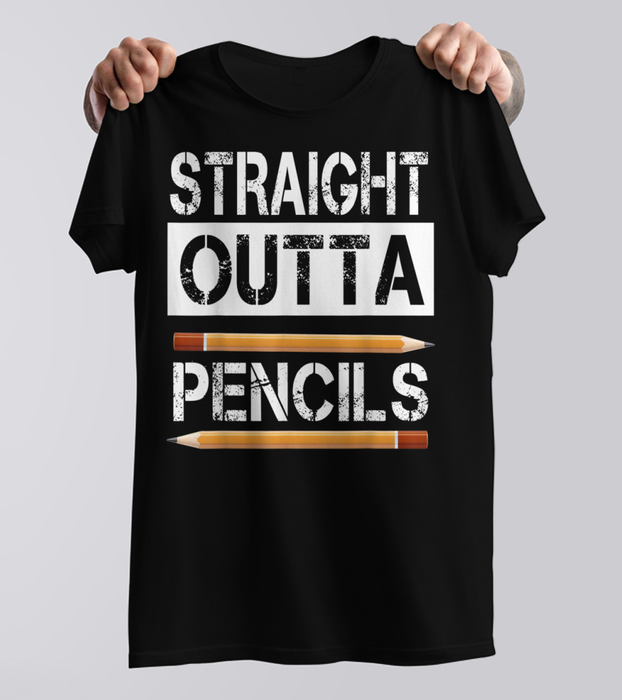 Straight Outta Pencils First Day Of School T-Shirt