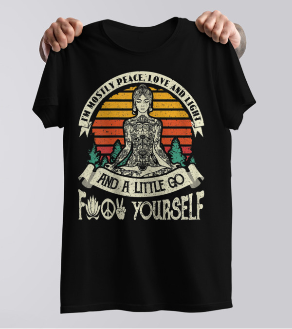 I'm Mostly Peace Love And Light And A Little Go F Yourself Lotus Peace Sign Meditation T-Shirt
