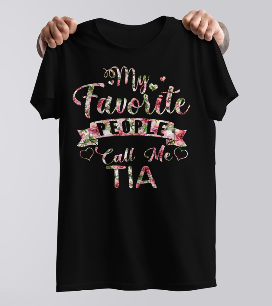 My Favorite People Call Me Tia Floral Heart T-Shirt