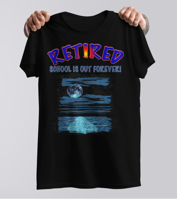 RETIRED SCHOOL IS OUT FOREVER Moonlit Ocean Retirement Party T-Shirt