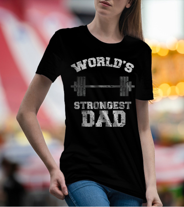 World's Strongest Dad Gym Father's Day Fitness T-Shirt