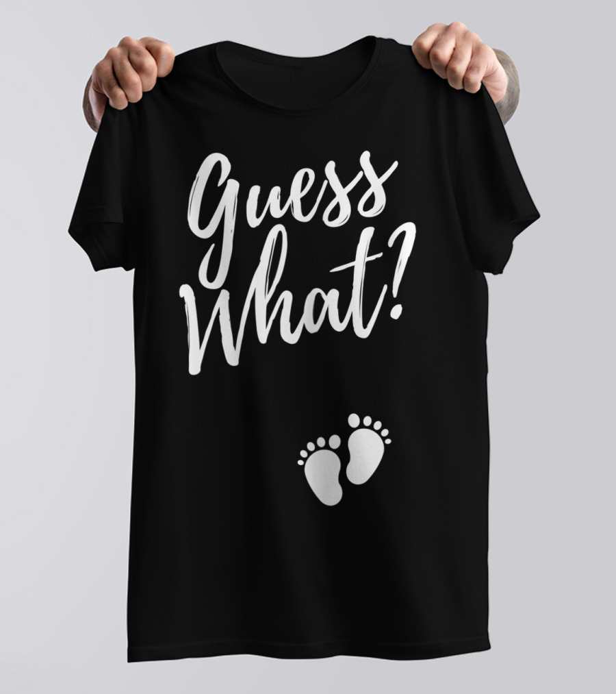 Guess What Pregnancy Announcement Footprints T-Shirt