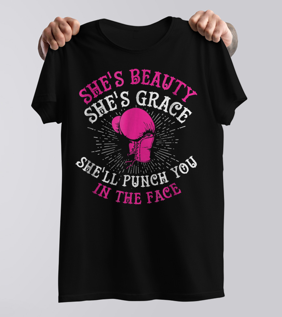 She's Beauty She's Grace She'll Punch You In The Face Boxing Girls For Woman Boxer Chick T-Shirt