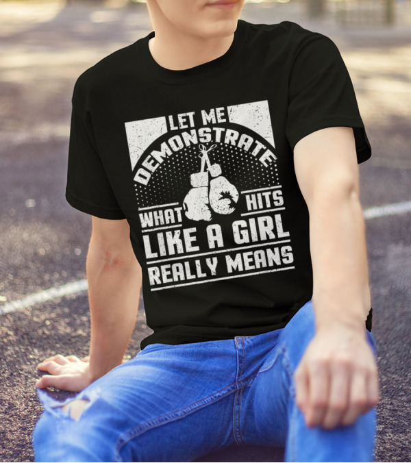 Let Me Demonstrate What Hits Like A Girl Really Means T-Shirt