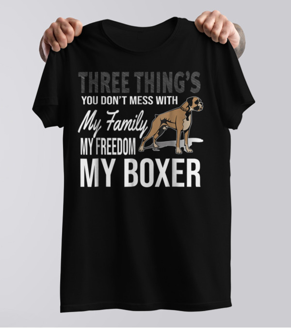 Three Thing's You Don't Mess With My Family My Freedom My Boxer T-Shirt