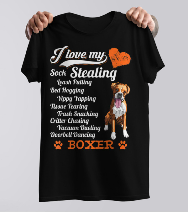 I Love My Sock Stealing Leash Pulling Bed Hogging Yippy Yapping Tissue Tearing Trash Snacking Critter Chasing Vacuum Dueling Doorbell Dancing Boxer T-Shirt