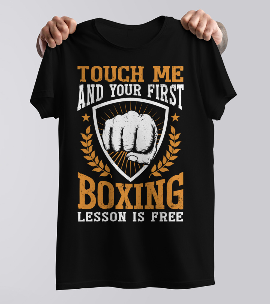 Touch Me And Your First Boxing Lesson Is Free Fist Emblem T-Shirt