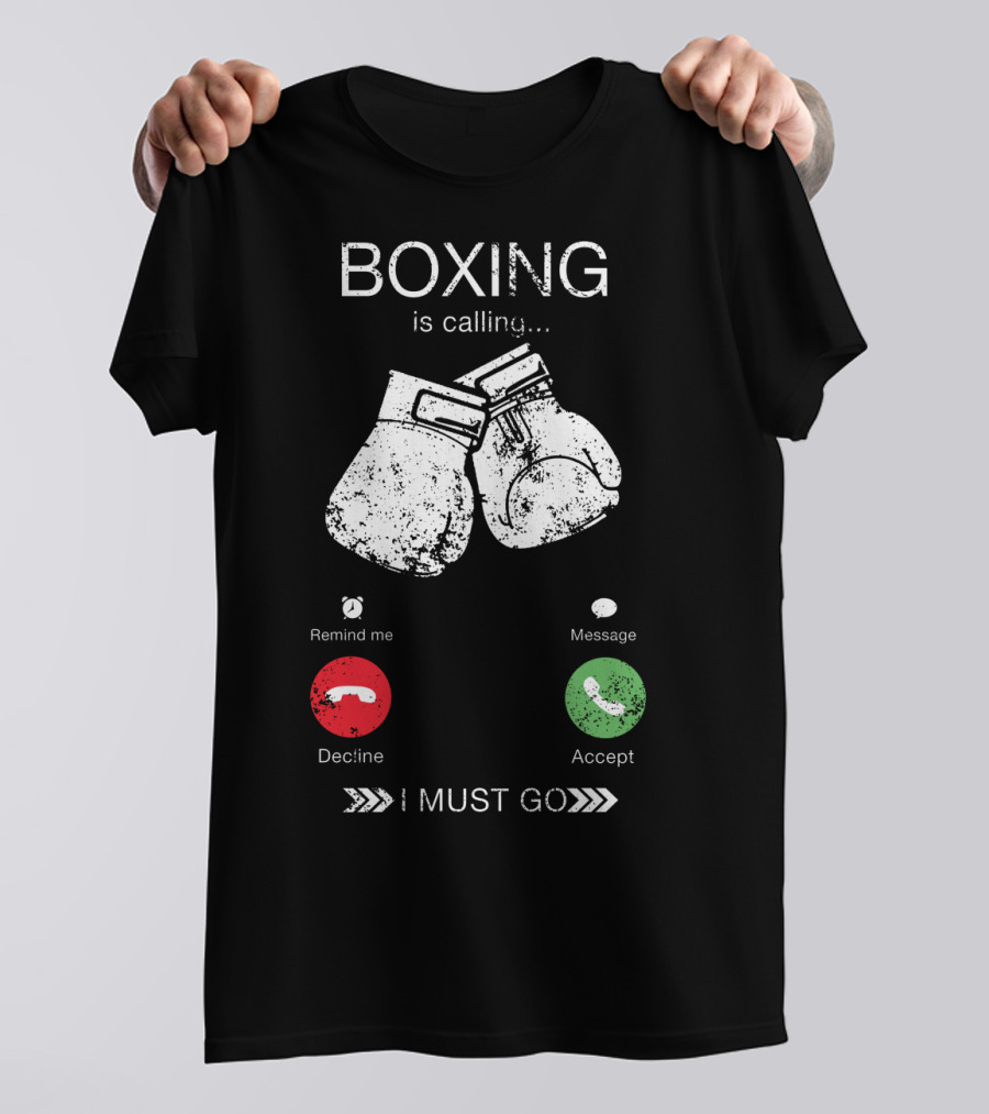 Boxing Is Calling I Must Go Perfect Fighting Boxer Lover T-Shirt