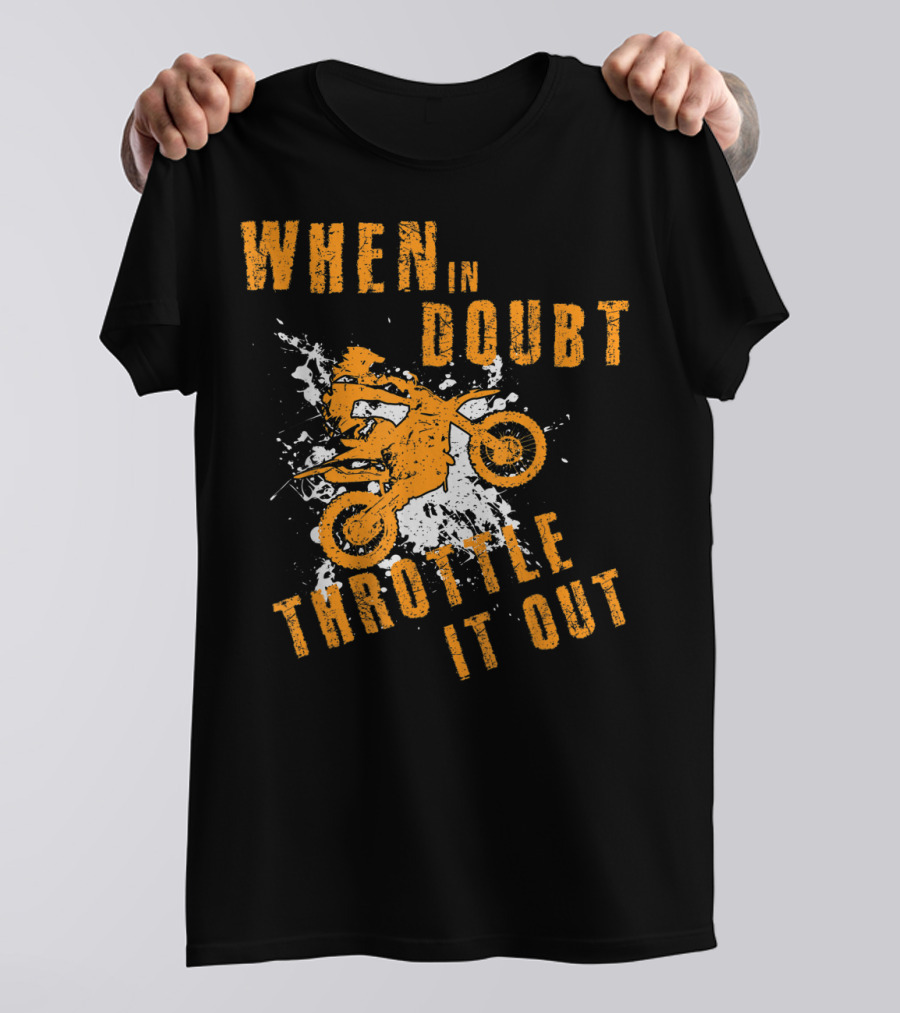 WHEN IN DOUBT THROTTLE IT OUT MOTOR CROSS SPLASH T-Shirt