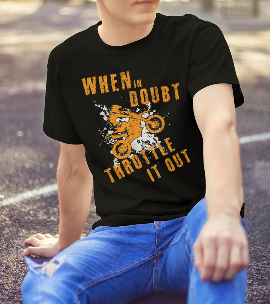 WHEN IN DOUBT THROTTLE IT OUT MOTOR CROSS SPLASH T-Shirt
