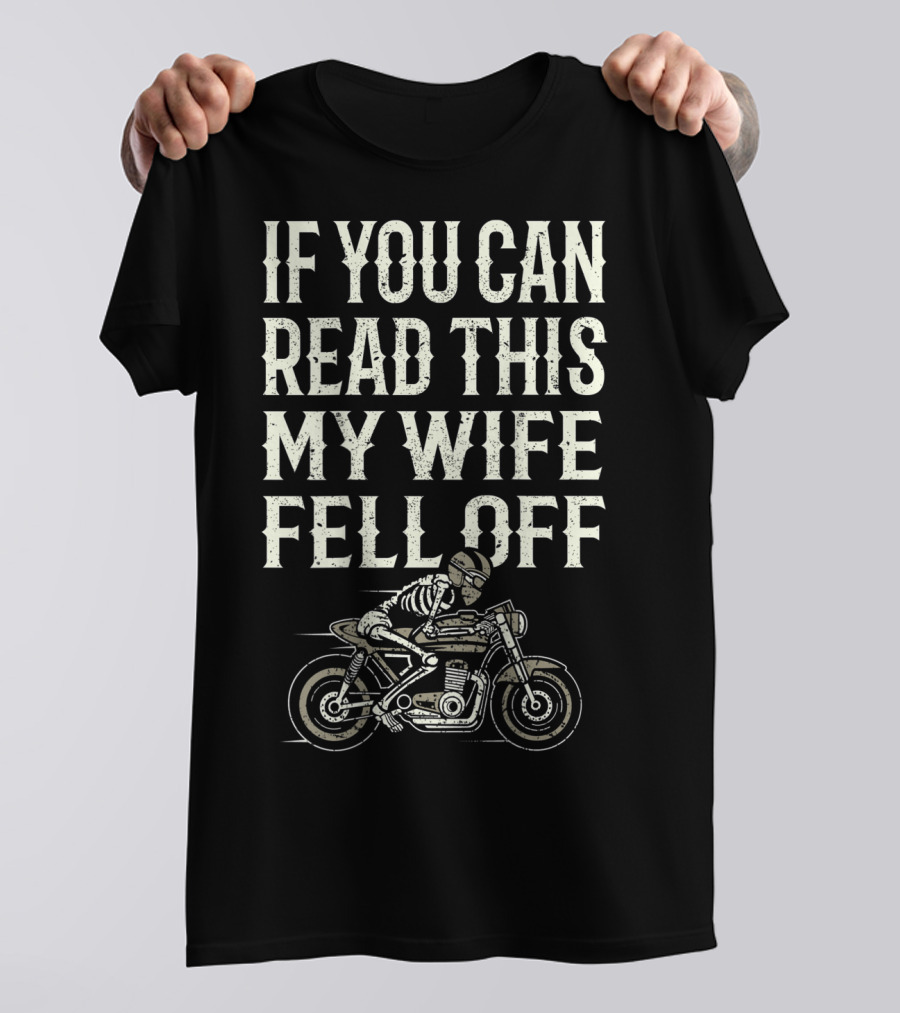 If You Can Read This My Wife Fell Off Motorcycle Accessories T-Shirt
