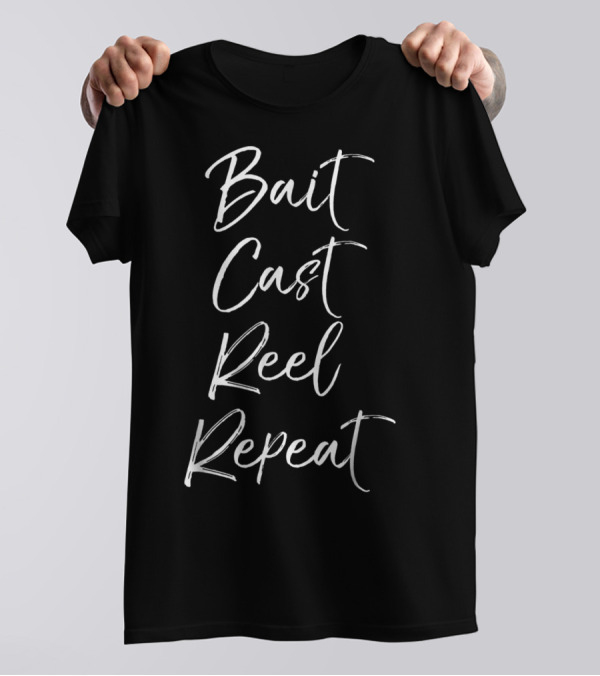 Bait Cast Reel Repeat Funny Fishing T-Shirt