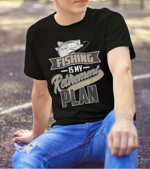 Fishing Is My Retirement Plan Retired Fisher T-Shirt