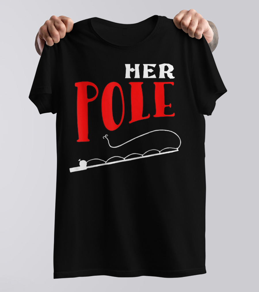 HER POLE Fishing Her Pole Fishing Couple T-Shirt
