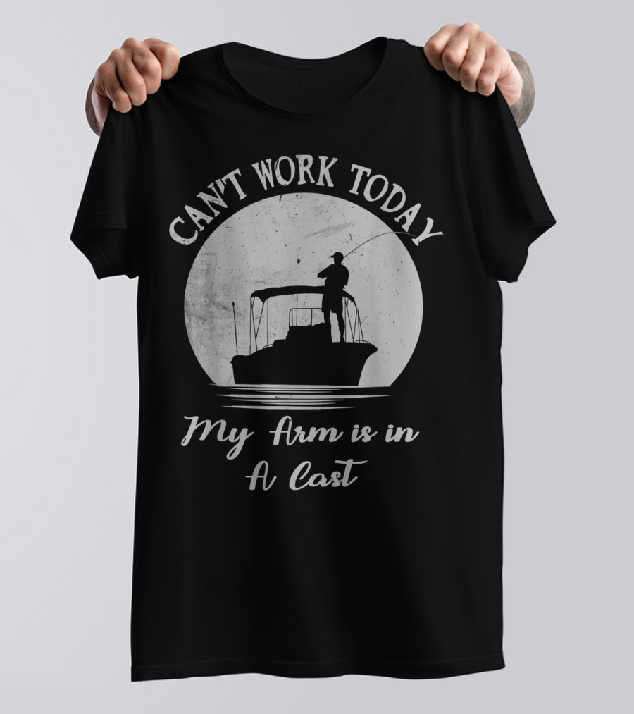 Can't Work Today My Arm Is In A Cast Funny Bass Fishing Fisherman Lake And Camping T-Shirt