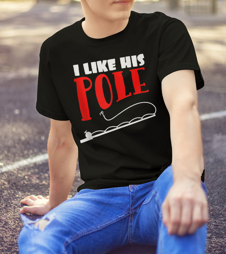 Funny Fishing Couples Women's I Like His Pole With Fishing Rod T-Shirt