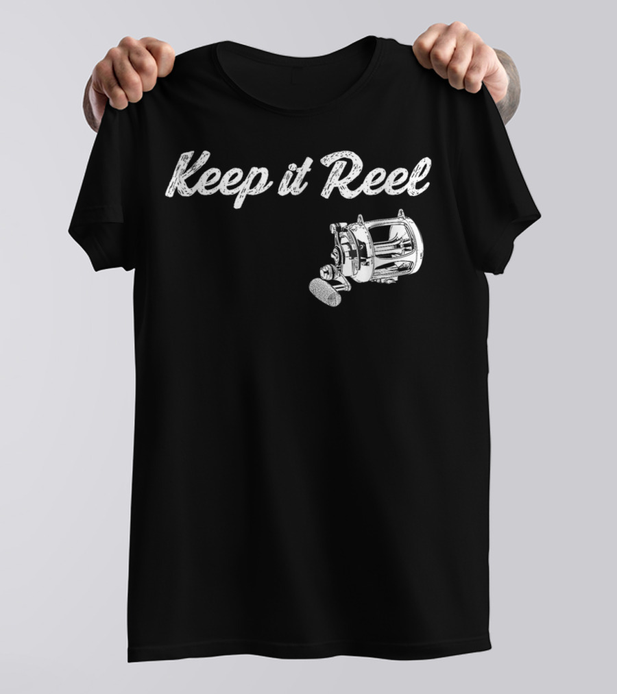 Keep It Reel Funny Fishing Reel T-Shirt