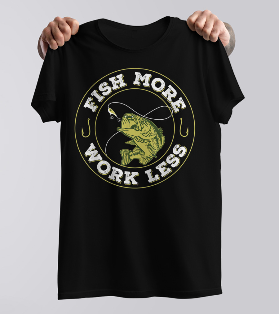 Fish More Work Less Angler's Humor Fishing T-Shirt