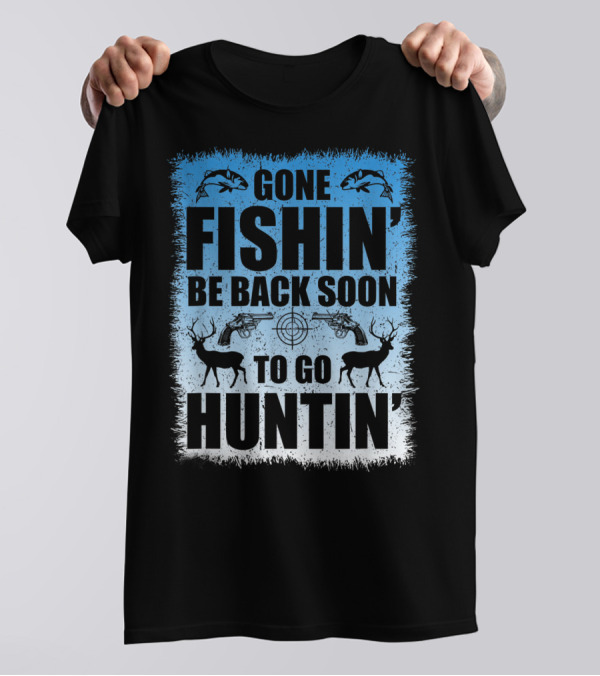Gone Fishin' Be Back Soon To Go Huntin' Funny Hunters With Fish And Deer T-Shirt