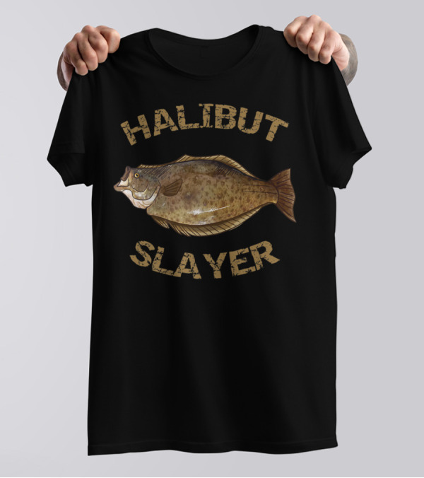 Halibut Slayer Halibut Fishing Enthusiast T-Shirt