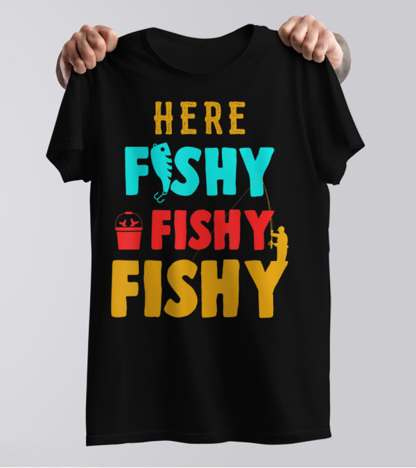 Here Fishy Fishy Fishy Fishing Humor Best Fishing Angler And Bucket T-Shirt