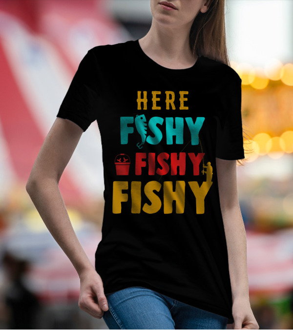 Here Fishy Fishy Fishy Fishing Humor Best Fishing Angler And Bucket T-Shirt