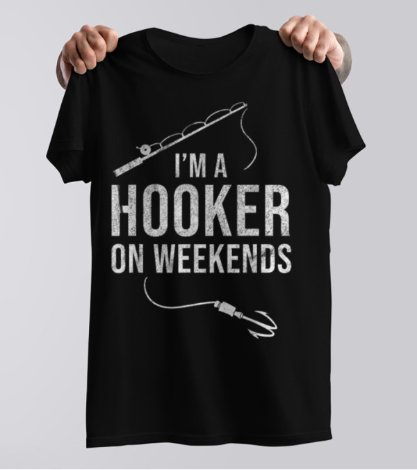 I'm A Hooker On Weekends Fly Fishing Rod And Lure T-Shirt