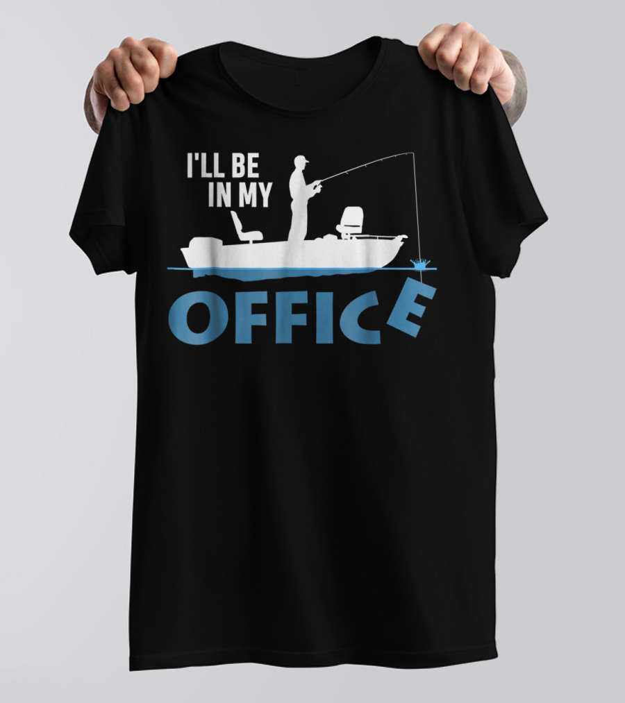 I'll Be In My Office Funny Fishing Fisherman T-Shirt